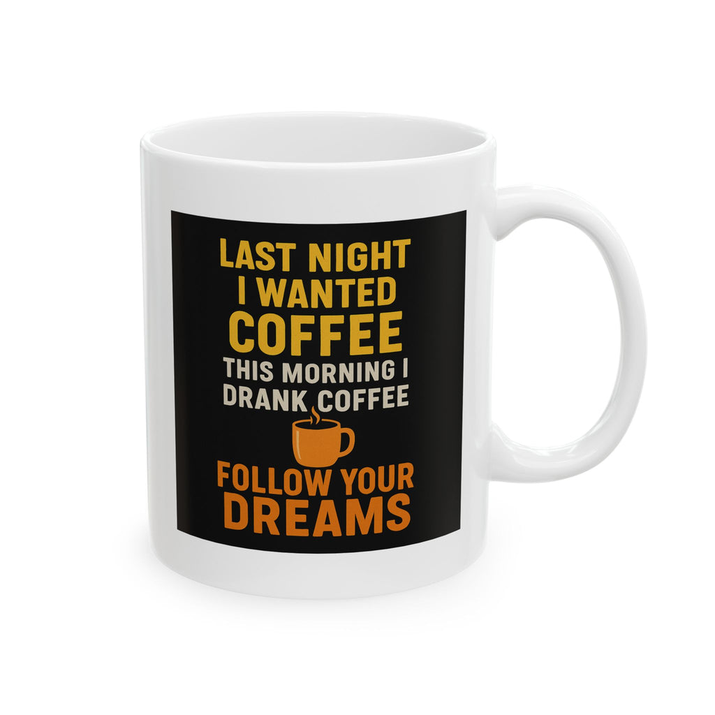 Follow Your Dreams Coffee Mug | Last Night's Coffee | 11oz & 15oz | Perfect Gift for Coffee Lovers, Funny Mug, Unique Kitchen Decor