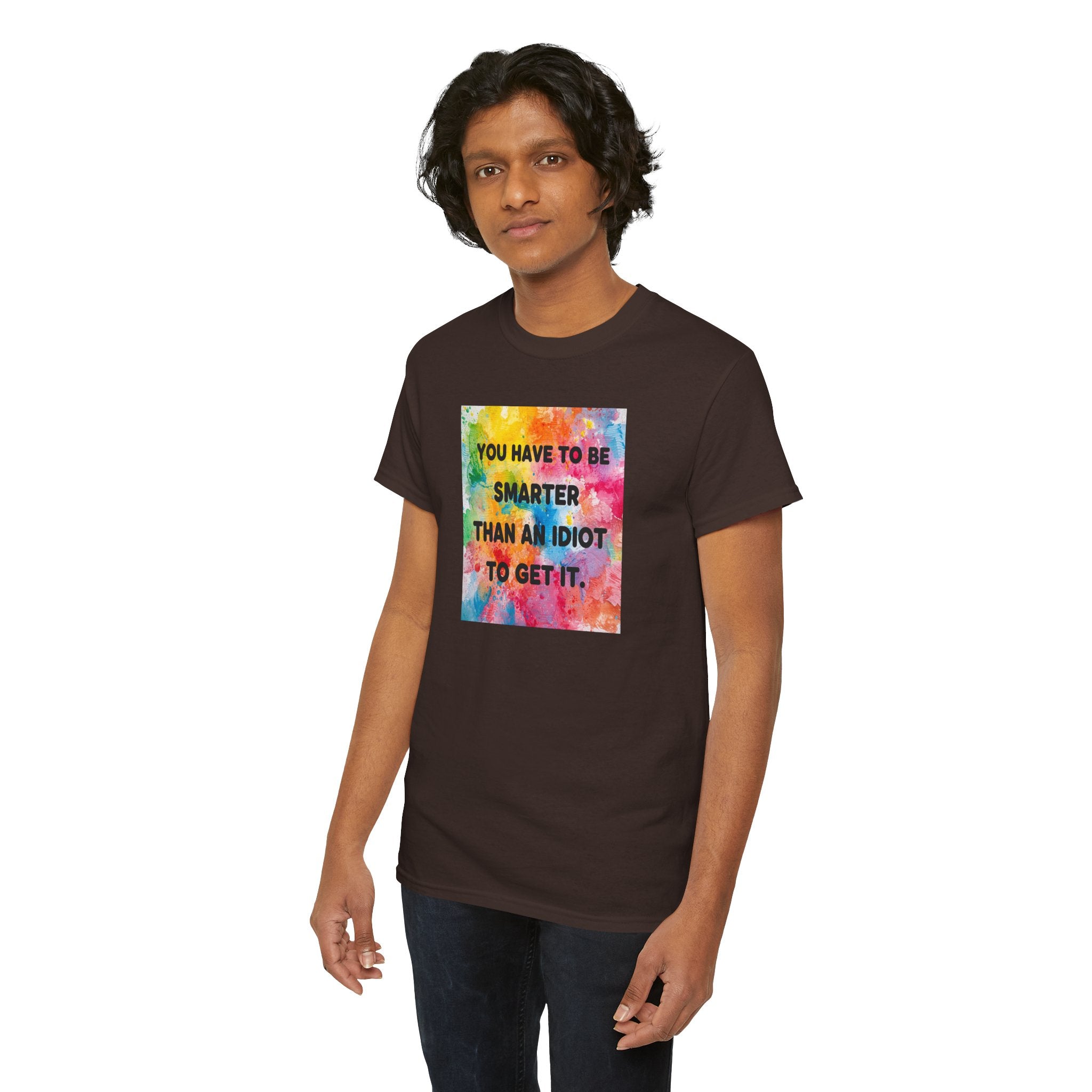 Colorful Graphic Tee - "You Have to Be Smarter Than an Idiot to Get It" - Unisex Heavy Cotton, Casual Wear, Gift for Friends, Humor