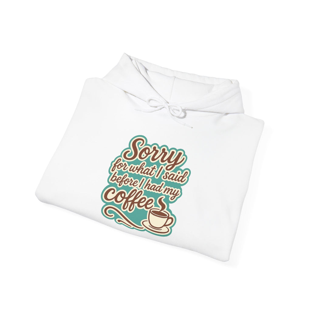 Coffee Lover's Hoodie, "Sorry for What I Said Before I Had My Coffee", Unisex Hooded Sweatshirt, Funny Gift for Friends, Cozy Casual Wear