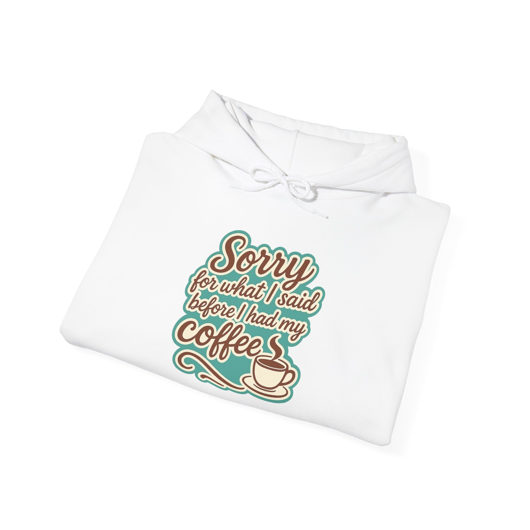 Coffee Lover's Hoodie, "Sorry for What I Said Before I Had My Coffee", Unisex Hooded Sweatshirt, Funny Gift for Friends, Cozy Casual Wear
