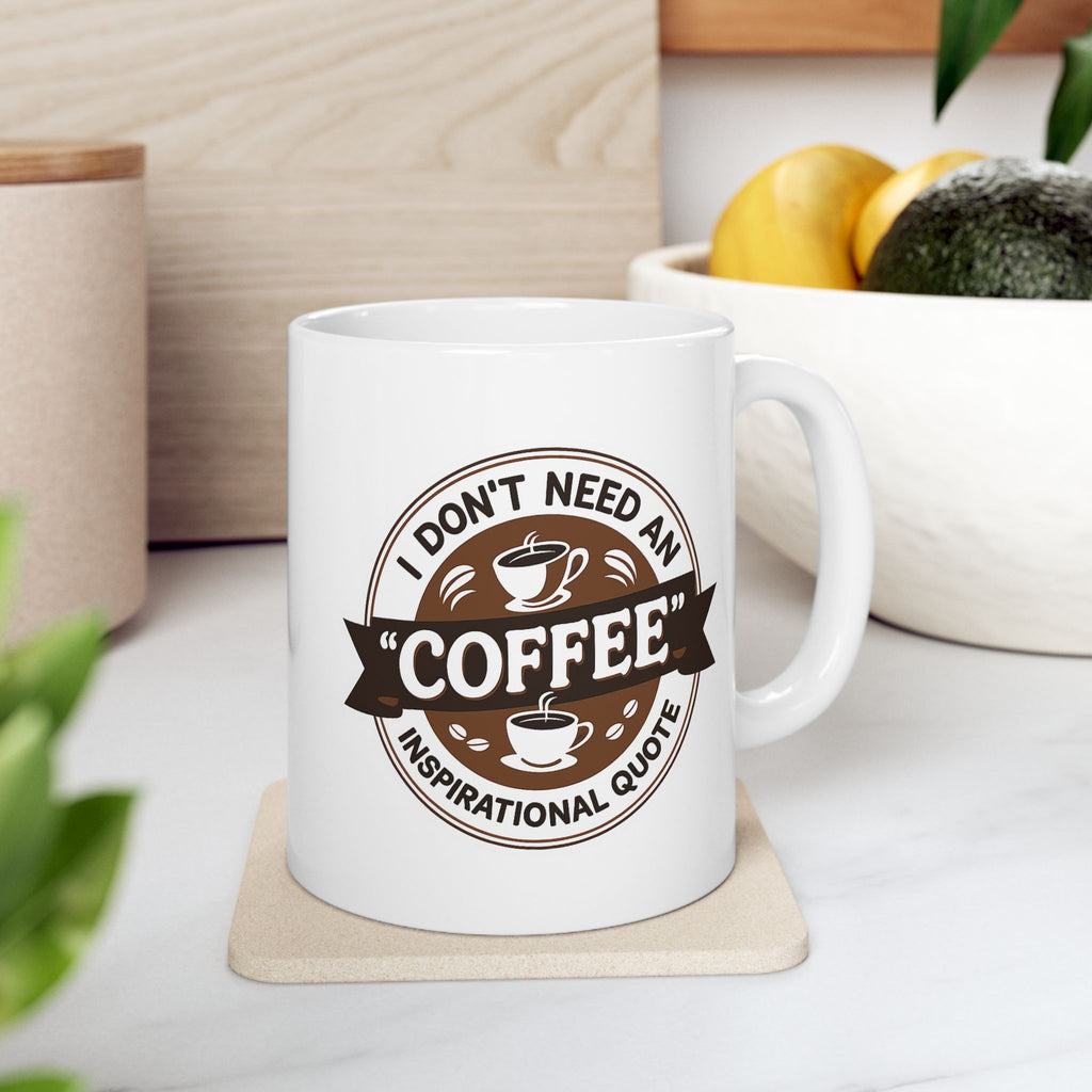 I don't Need Inspiration, I need Coffee - Coffee Lover's Ceramic Mug - Just Coffee - Gift for Home, Office, Tea, Birthday, Holidays