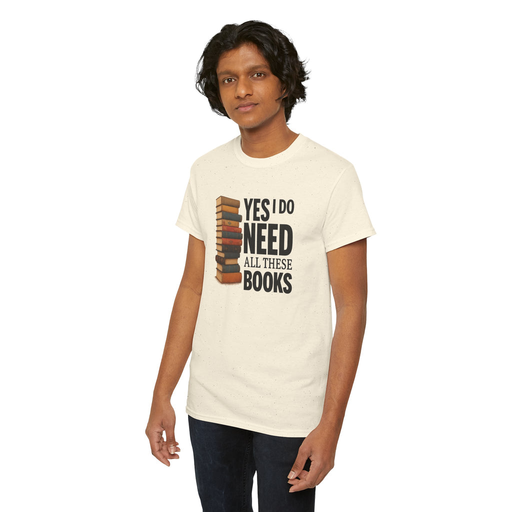 Yes, I Do Need All These Books T-shirt - Book Lover T-Shirt, Reading Gift, Library Enthusiast Shirt, Bookworm Apparel, Literary Humor Tee