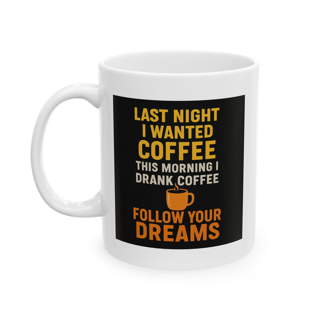 Follow Your Dreams Coffee Mug | Last Night's Coffee | 11oz & 15oz | Perfect Gift for Coffee Lovers, Funny Mug, Unique Kitchen Decor