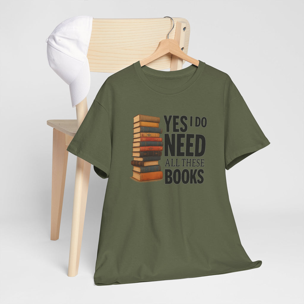 Yes, I Do Need All These Books T-shirt - Book Lover T-Shirt, Reading Gift, Library Enthusiast Shirt, Bookworm Apparel, Literary Humor Tee