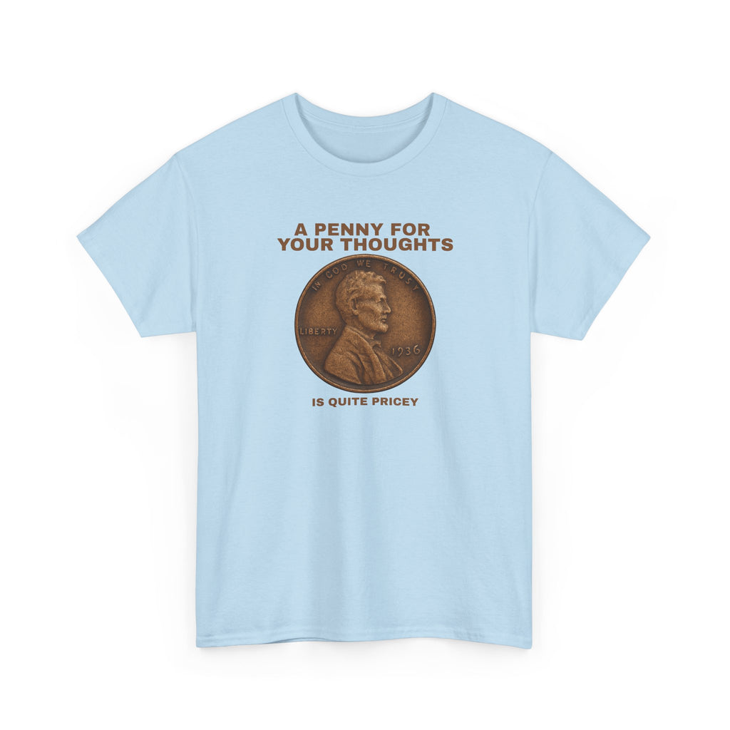 Funny Unisex Tee - A Penny For Your Thoughts, Gift for Friends, Casual Humor Shirt