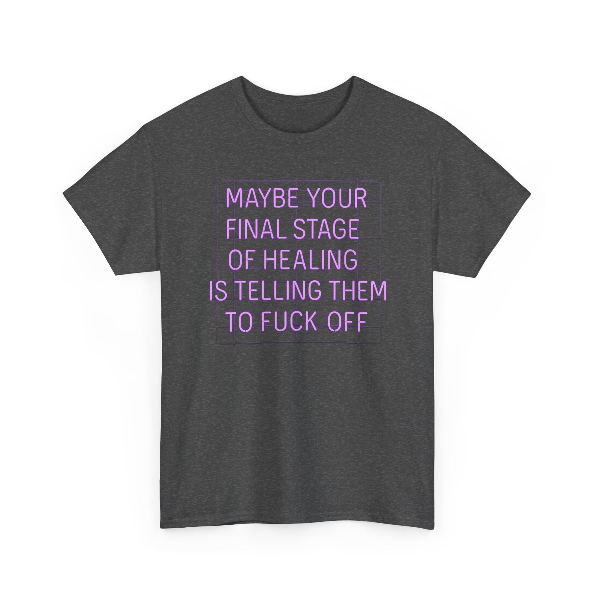 Unisex Heavy Cotton Tee - "Maybe Your Final Stage of Healing is Telling Them to F*ck Off" - Quirky Graphic Tee, Funny Saying Shirt, [...]