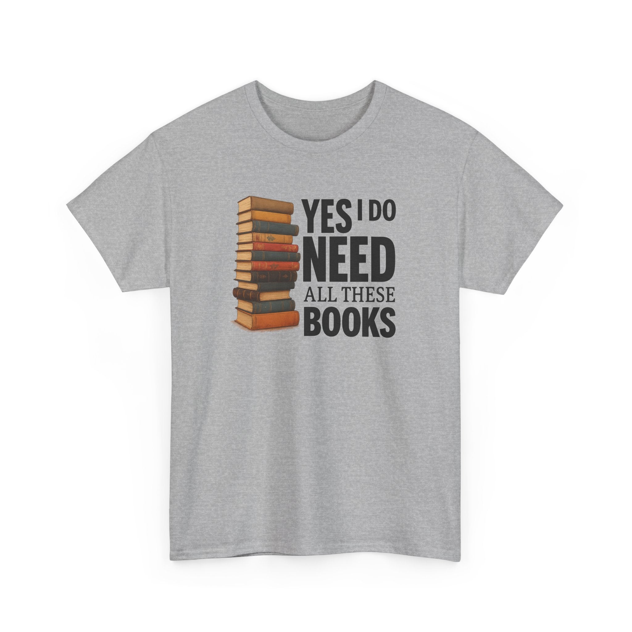 Yes, I Do Need All These Books T-shirt - Book Lover T-Shirt, Reading Gift, Library Enthusiast Shirt, Bookworm Apparel, Literary Humor Tee