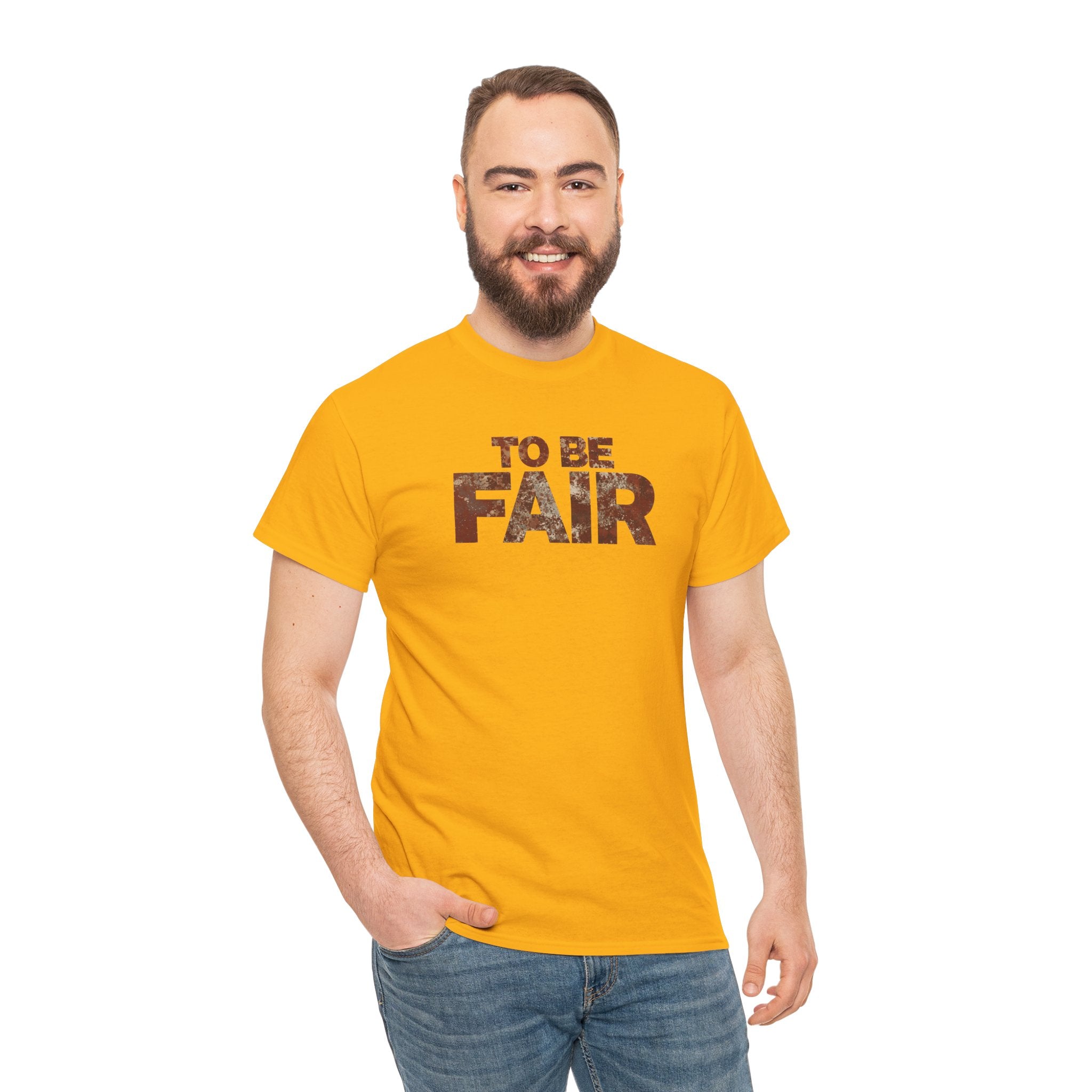 To Be Fair -  Statement Unisex Cotton T-shirt | Casual Wear, Gift for TV fans, Humor, Awareness, Statement Graphic Tee