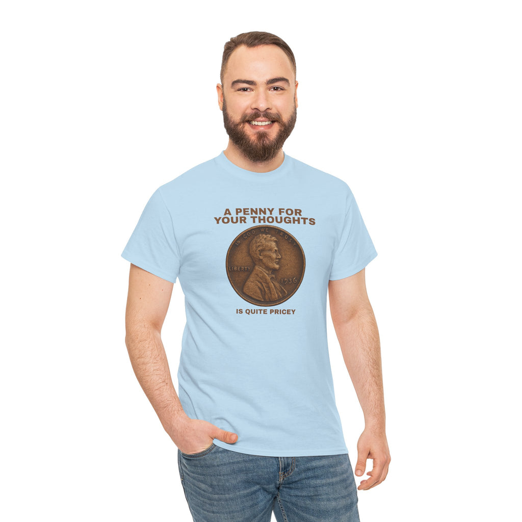 Funny Unisex Tee - A Penny For Your Thoughts, Gift for Friends, Casual Humor Shirt