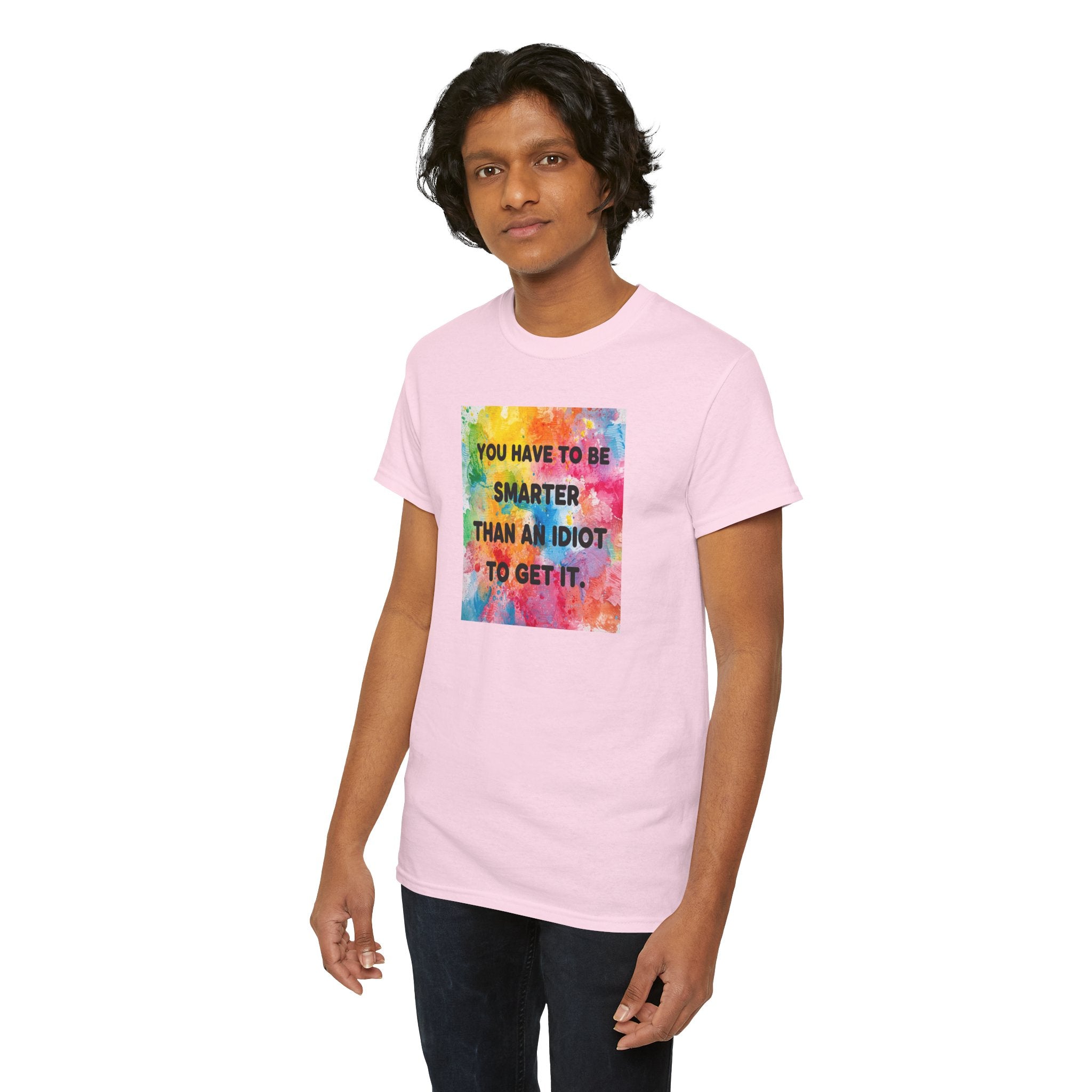 Colorful Graphic Tee - "You Have to Be Smarter Than an Idiot to Get It" - Unisex Heavy Cotton, Casual Wear, Gift for Friends, Humor