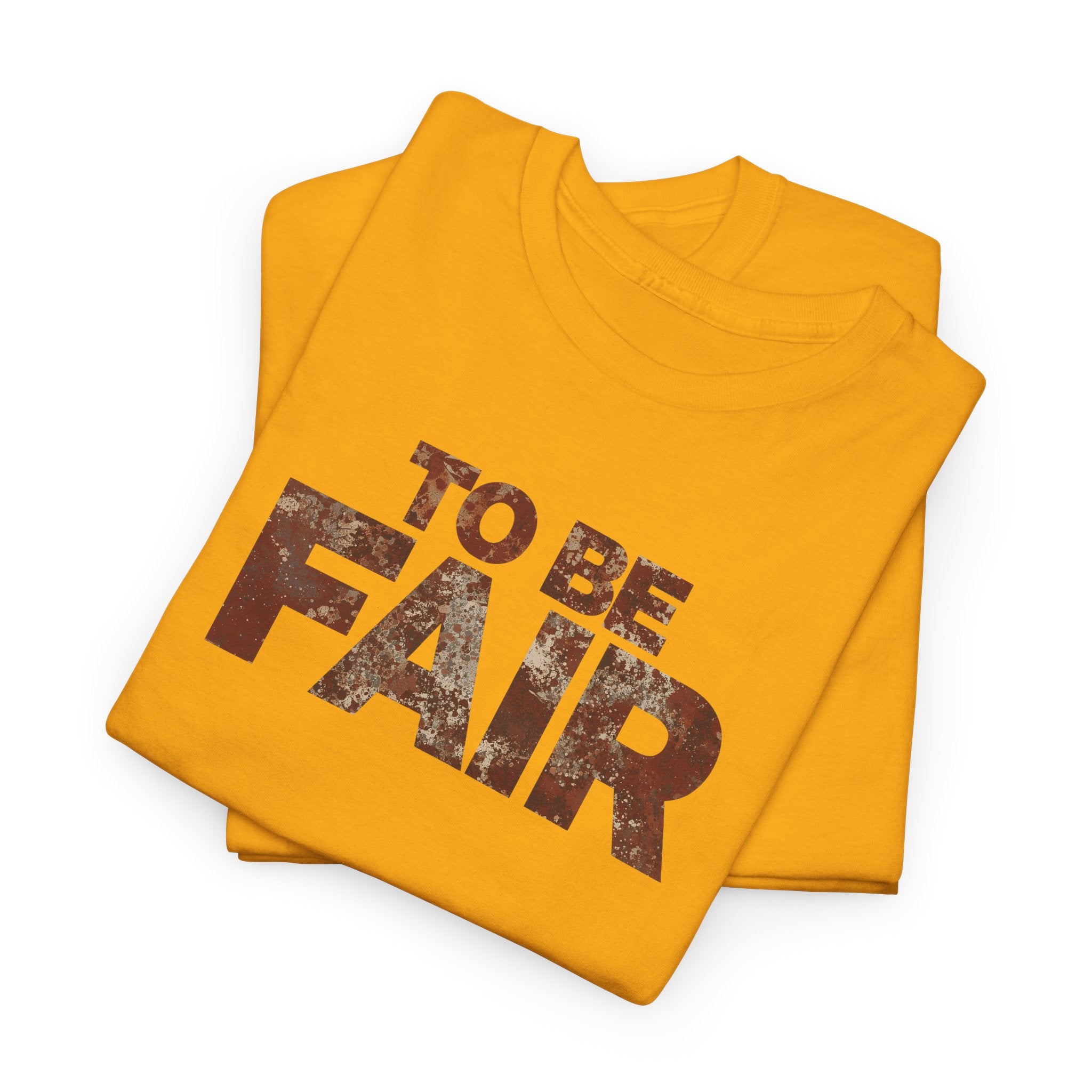 To Be Fair -  Statement Unisex Cotton T-shirt | Casual Wear, Gift for TV fans, Humor, Awareness, Statement Graphic Tee