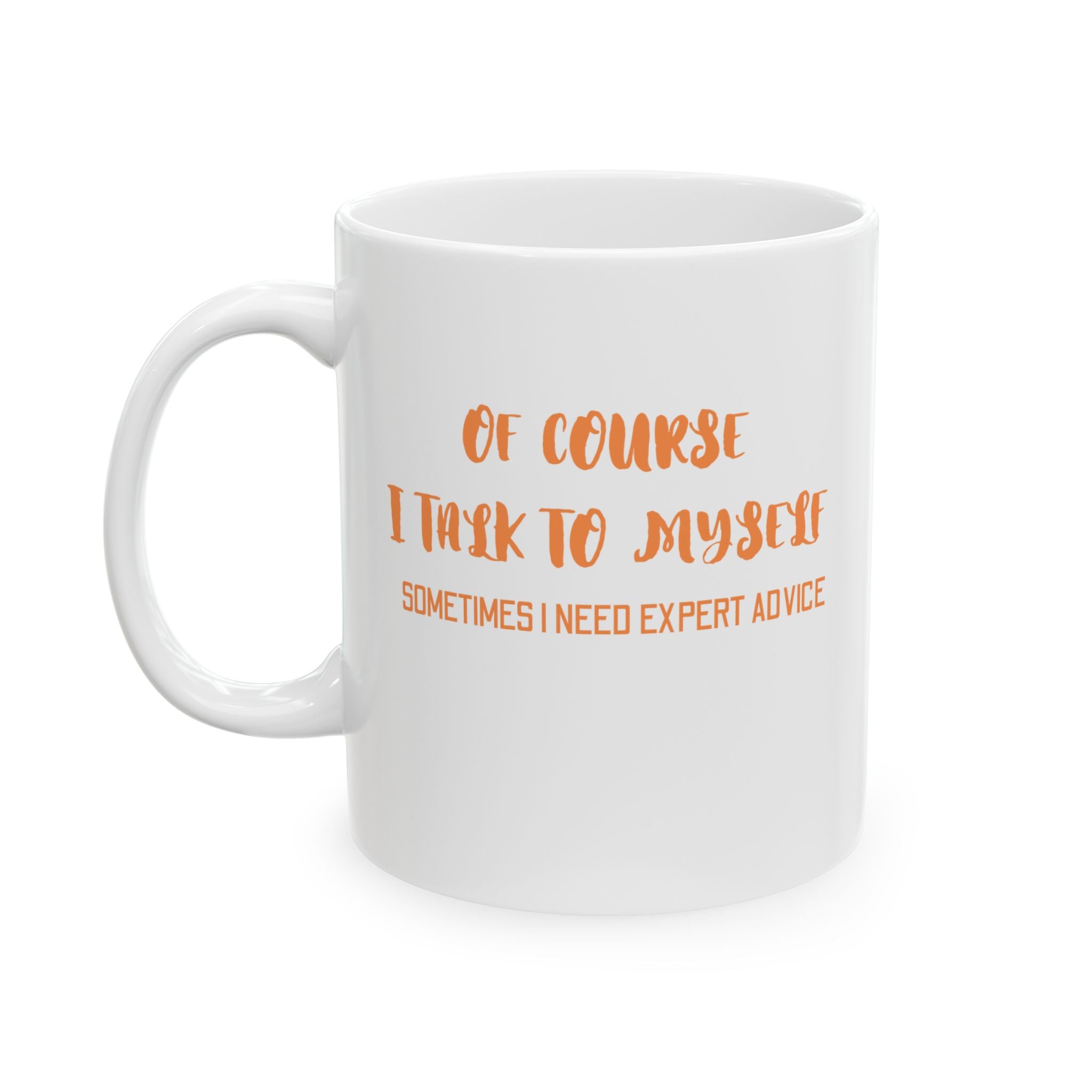 Of Course I Talk To Myself Coffee Mug, Motivational Gift, Funny Quote Mug, Self-Care Ceramic Cup, Unique Gift for Friends