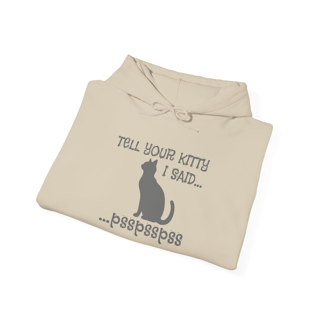 Cat Lovers' Hoodie: Tell Your Kitty I Said... pss, pss, pss, - Cozy Sweatshirt, Gift for Pet Owners, Cute Cat Apparel, Birthday Present, Animal Lover Hoodie