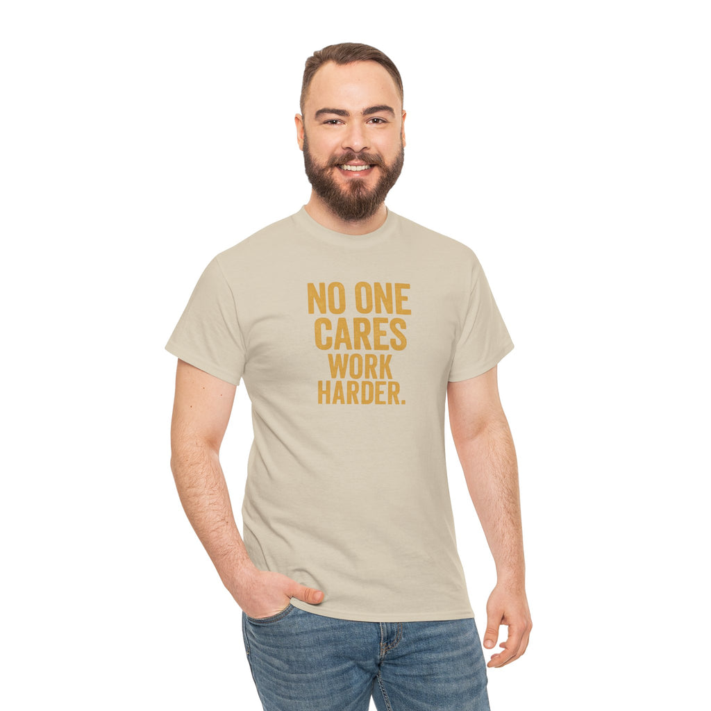 Motivational Tee - 'No One Cares, Work Harder' - Unisex
