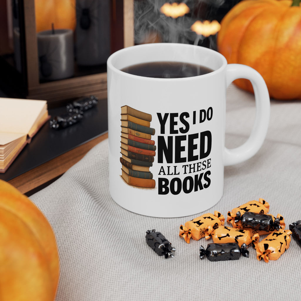 YES I NEED ALL THESE BOOKS - Book Lover's Ceramic Mug, Perfect for Coffee, Tea, Gift for Readers, Literary Quotes, Home Office, Unique Bookish Gifts