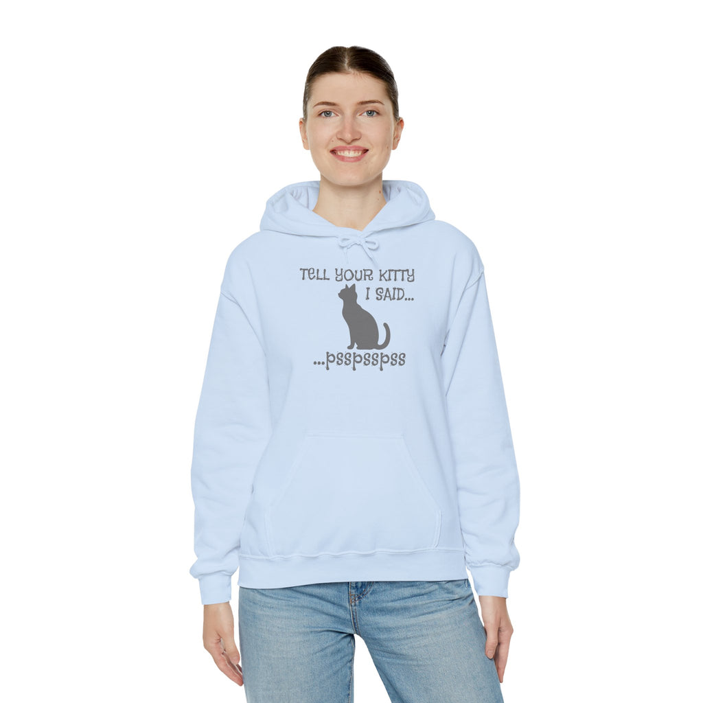 Cat Lovers' Hoodie: Tell Your Kitty I Said... pss, pss, pss, - Cozy Sweatshirt, Gift for Pet Owners, Cute Cat Apparel, Birthday Present, Animal Lover Hoodie