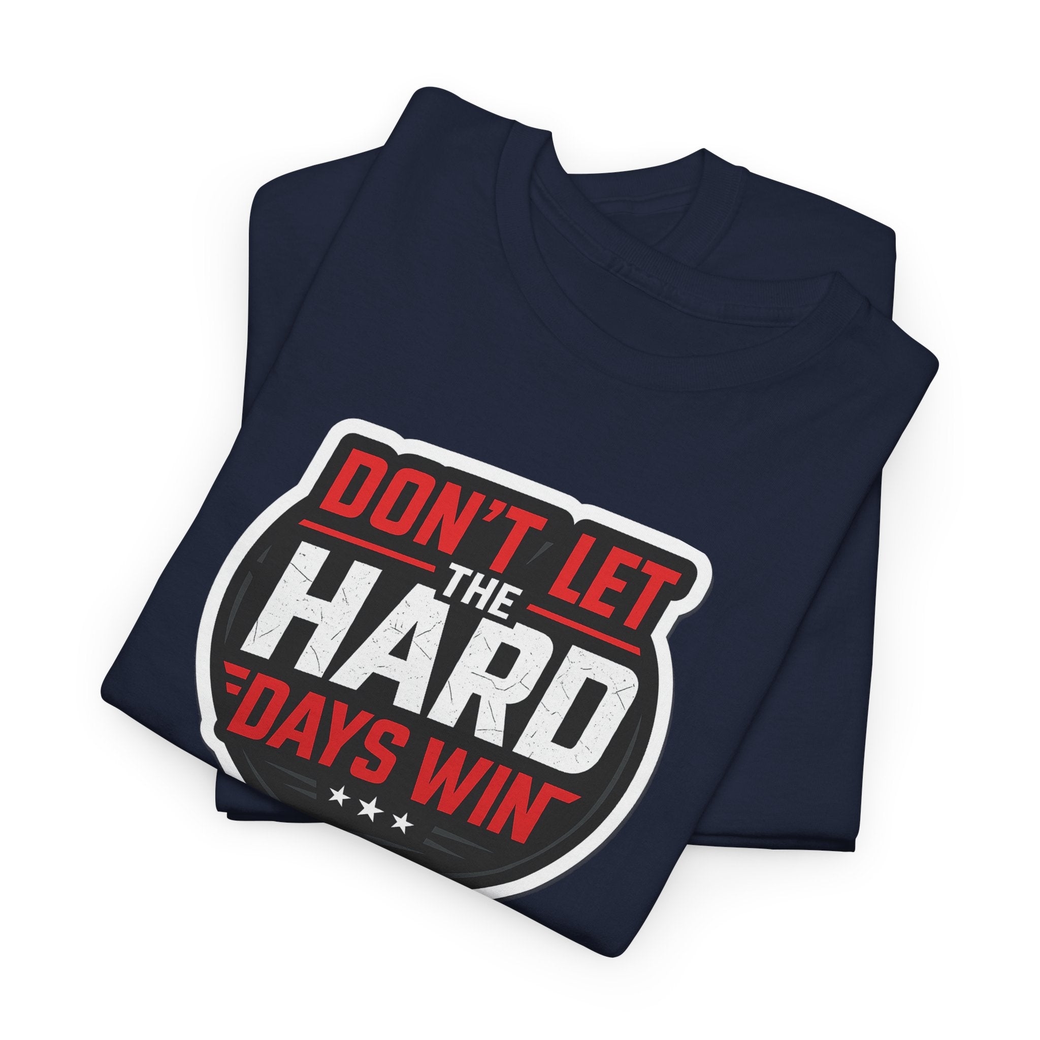 Don't Let the Hard Days Win Motivational T-shirt | Perfect for Casual Wear, Gifts, or Workouts, Positive Affirmations, Everyday Style