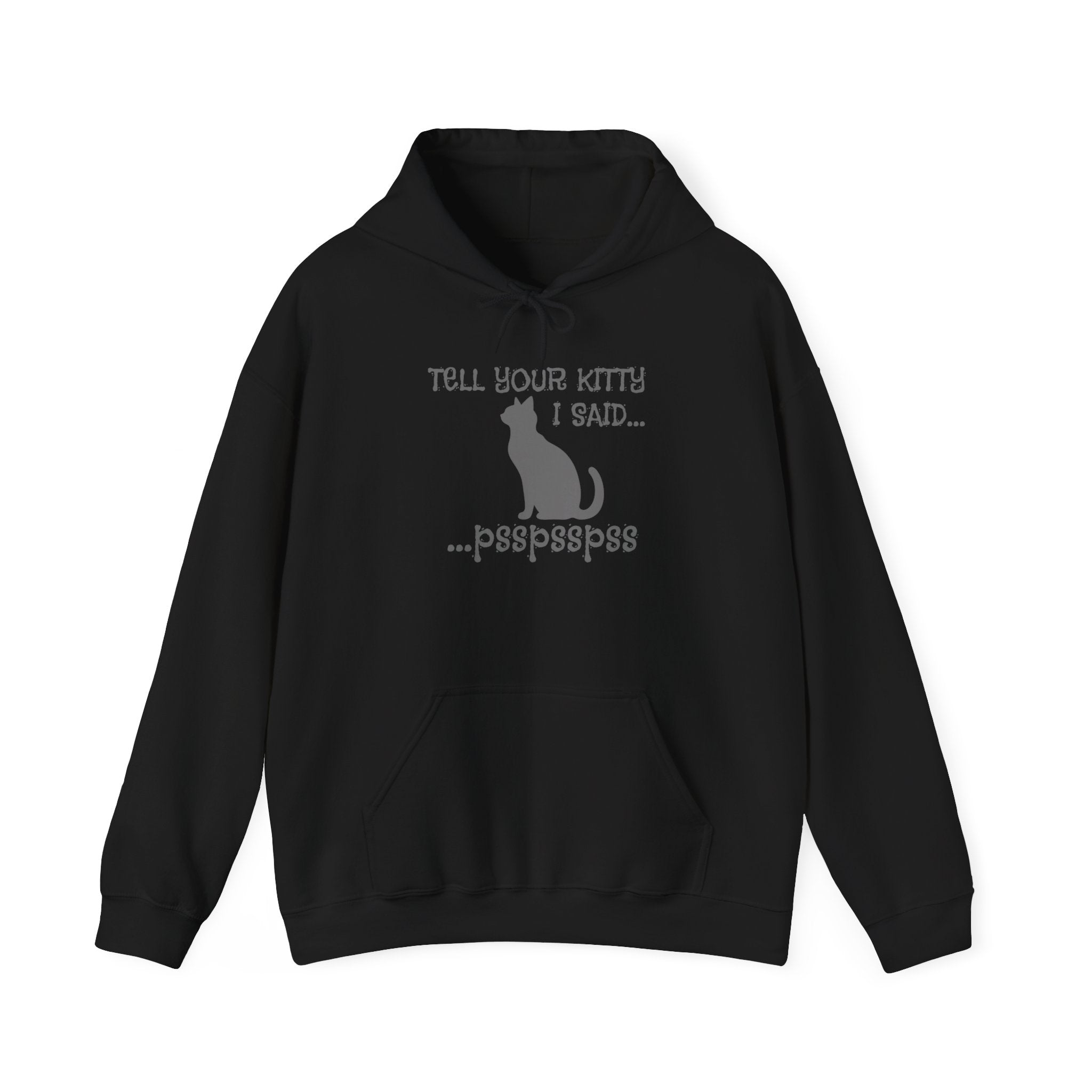 Cat Lovers' Hoodie: Tell Your Kitty I Said... pss, pss, pss, - Cozy Sweatshirt, Gift for Pet Owners, Cute Cat Apparel, Birthday Present, Animal Lover Hoodie