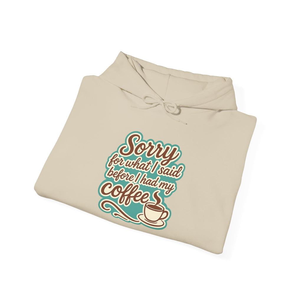 Coffee Lover's Hoodie, "Sorry for What I Said Before I Had My Coffee", Unisex Hooded Sweatshirt, Funny Gift for Friends, Cozy Casual Wear