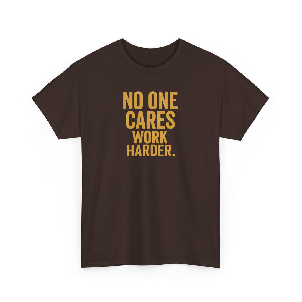 Motivational Tee - 'No One Cares, Work Harder' - Unisex