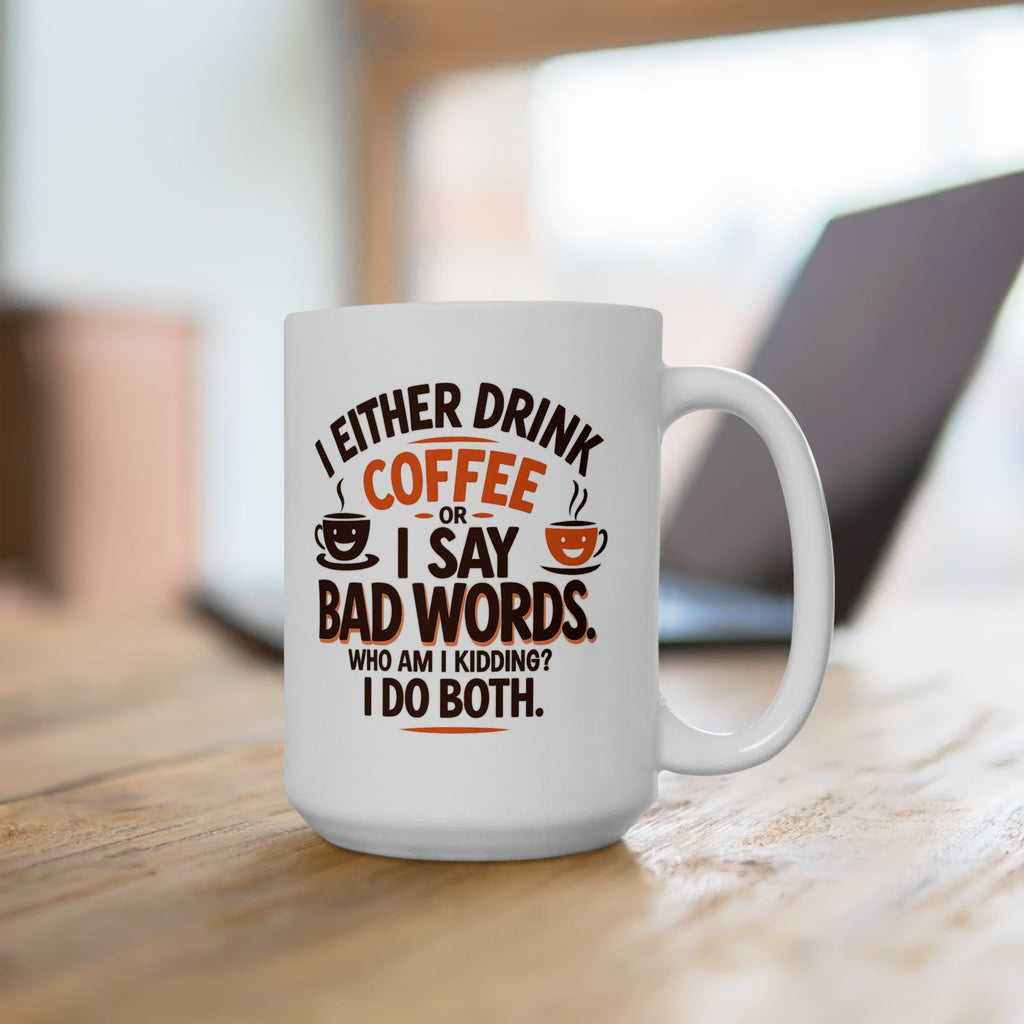 I DRINK COFFEE OR SAY BAD WORDS Funny Coffee Mug, Humorous Gift for Coffee Lovers, Perfect for Birthdays, Holidays, Office Use