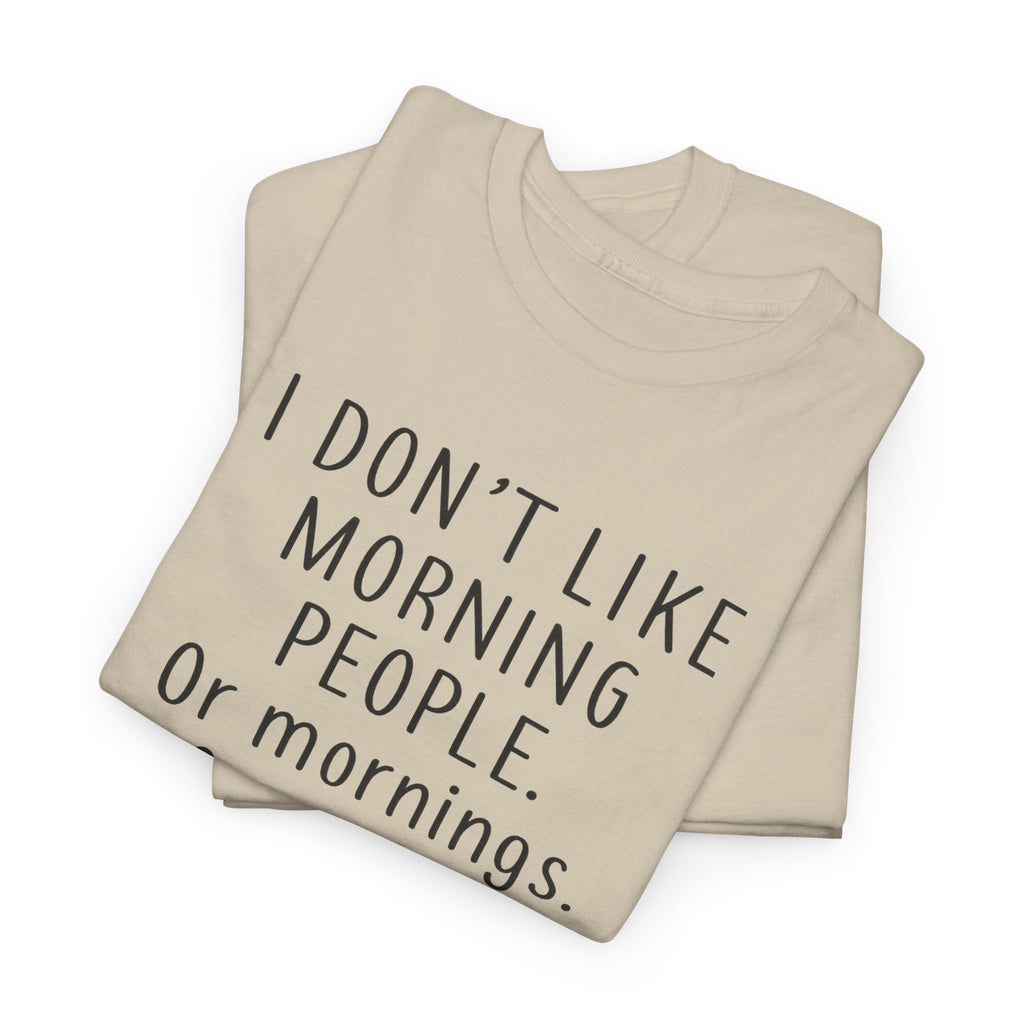 Funny Morning Tee - I Don't Like Morning People, Gift for Night Owls, Casual Wear, Humor T-Shirt, Unisex Cotton Shirt