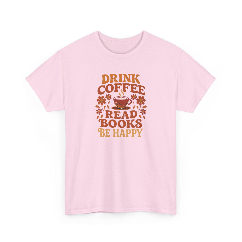 Coffee Lovers, Book Lovers Unisex Heavy Cotton Tee | Drink Coffee Read Books Be Happy, Gift for Book Lovers, Casual Wear, Cozy Outfit, Coffee Enthusiast