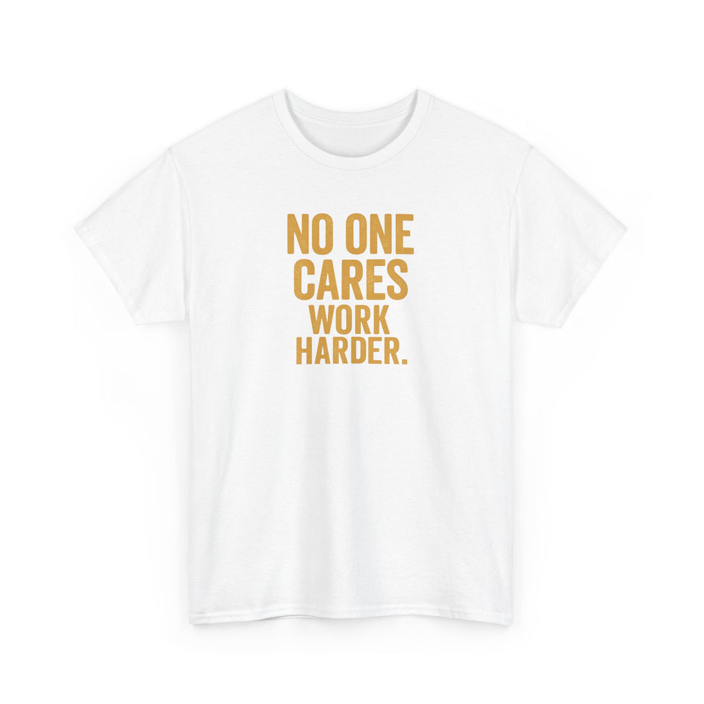 Motivational Tee - 'No One Cares, Work Harder' - Unisex