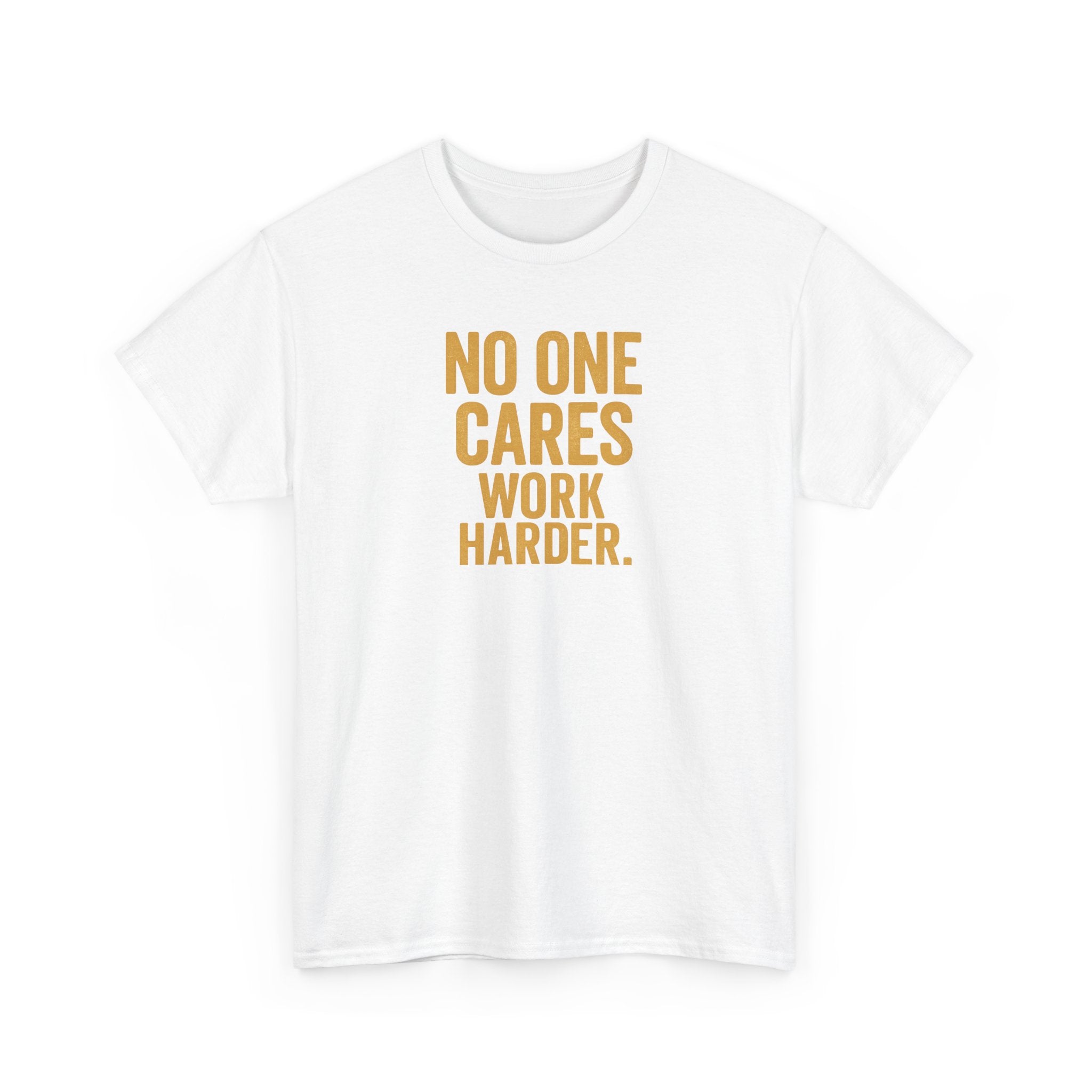 Motivational Tee - 'No One Cares, Work Harder' - Unisex