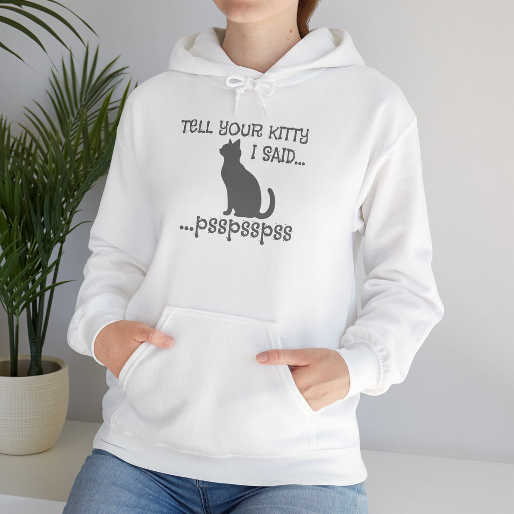 Cat Lovers' Hoodie: Tell Your Kitty I Said... pss, pss, pss, - Cozy Sweatshirt, Gift for Pet Owners, Cute Cat Apparel, Birthday Present, Animal Lover Hoodie