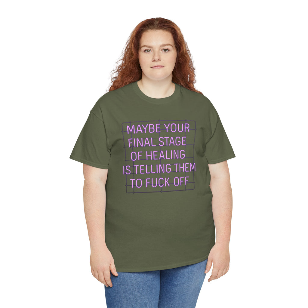 Unisex Heavy Cotton Tee - "Maybe Your Final Stage of Healing is Telling Them to F*ck Off" - Quirky Graphic Tee, Funny Saying Shirt, [...]