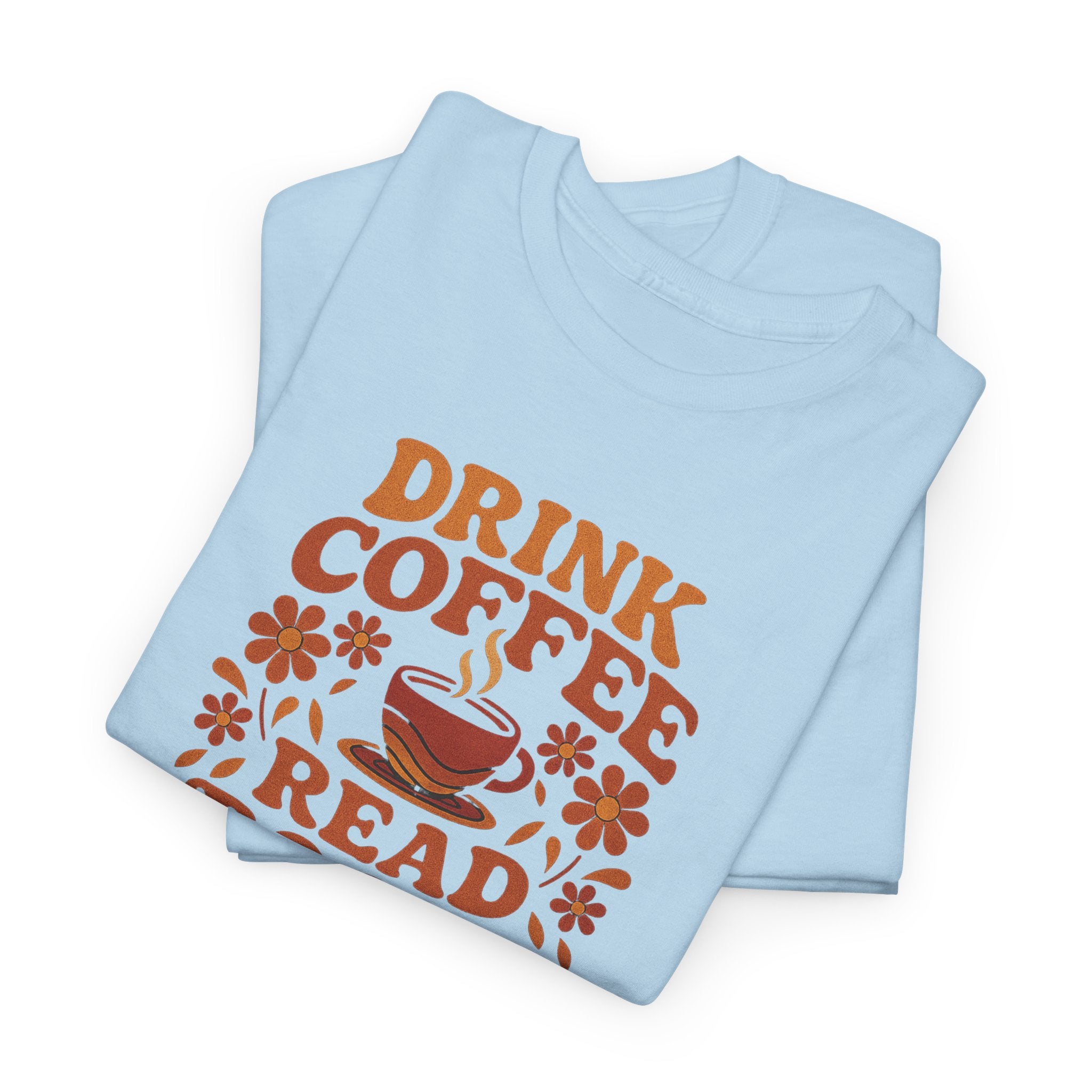 Coffee Lovers, Book Lovers Unisex Heavy Cotton Tee | Drink Coffee Read Books Be Happy, Gift for Book Lovers, Casual Wear, Cozy Outfit, Coffee Enthusiast