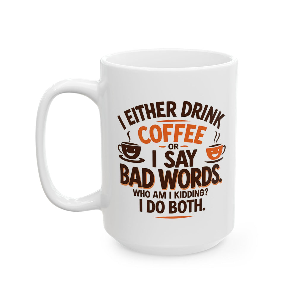 I DRINK COFFEE OR SAY BAD WORDS Funny Coffee Mug, Humorous Gift for Coffee Lovers, Perfect for Birthdays, Holidays, Office Use