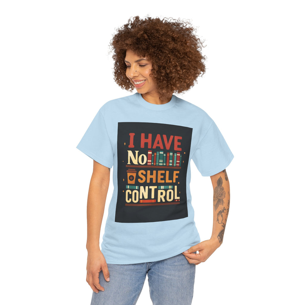 Book Lover's Humor Tee - I Have No Shelf Control, Gift for Readers, Bookish Apparel, Casual Wear, Funny T-Shirt