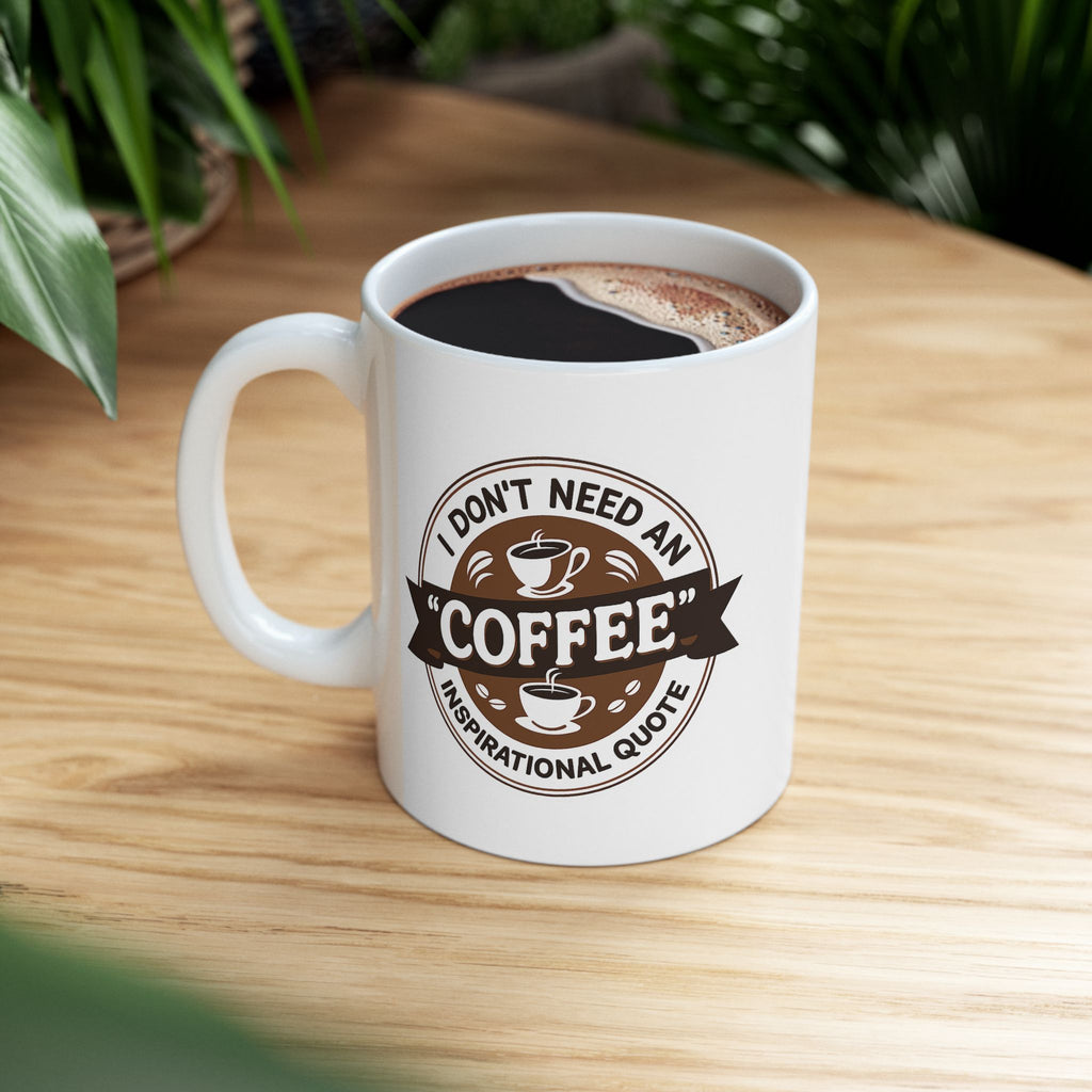 I don't Need Inspiration, I need Coffee - Coffee Lover's Ceramic Mug - Just Coffee - Gift for Home, Office, Tea, Birthday, Holidays