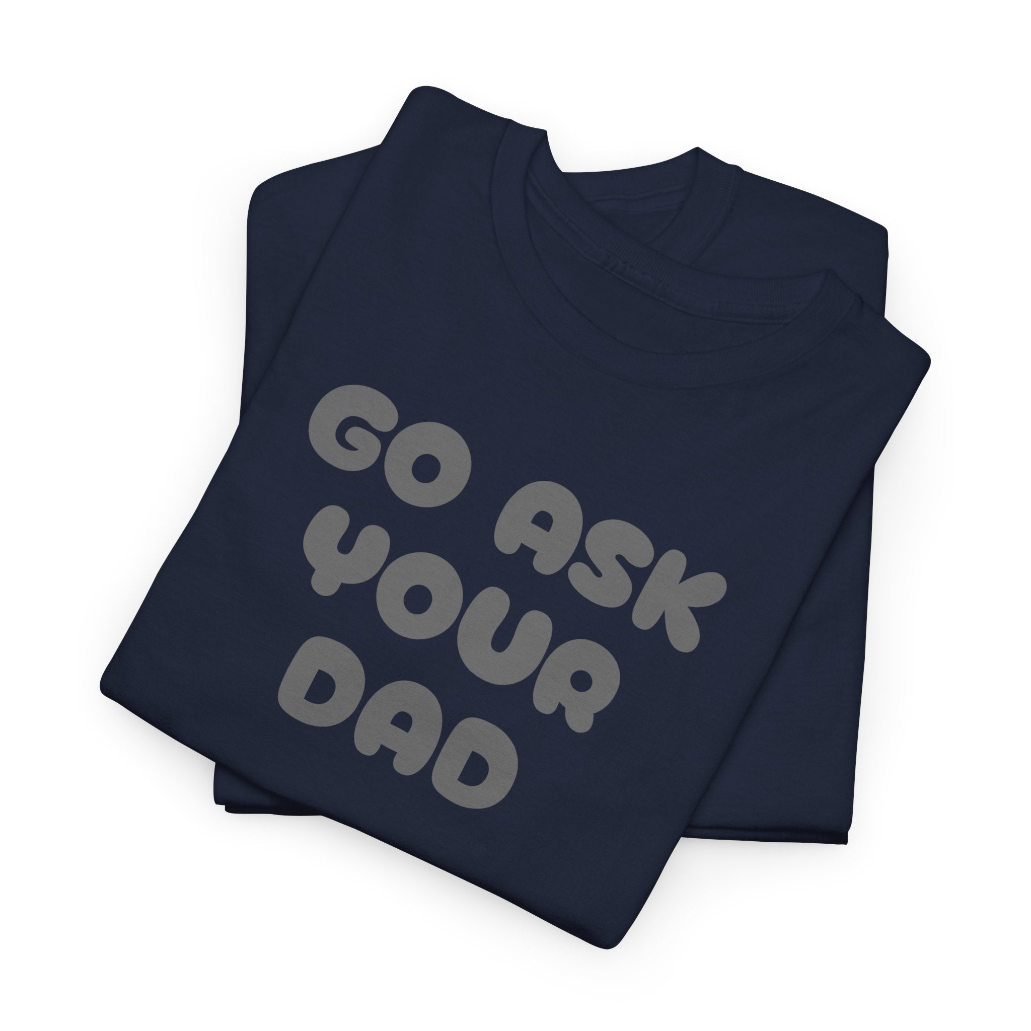 Funny Mom Tee, Unisex Cotton T-Shirt, Gift for Father's Day, Parenting Humor Shirt, Casual Everyday Wear, Go Ask Your Dad