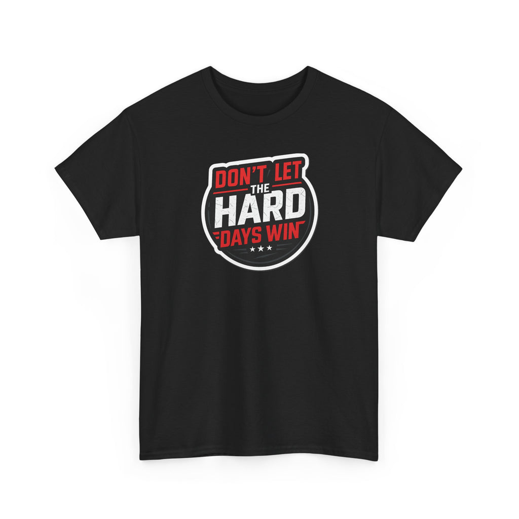 Don't Let the Hard Days Win Motivational T-shirt | Perfect for Casual Wear, Gifts, or Workouts, Positive Affirmations, Everyday Style