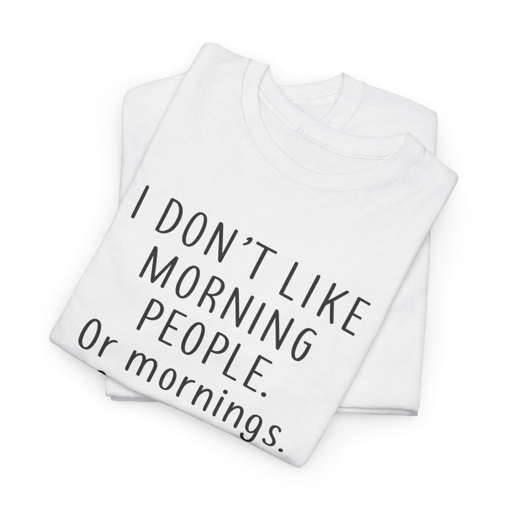 Funny Morning Tee - I Don't Like Morning People, Gift for Night Owls, Casual Wear, Humor T-Shirt, Unisex Cotton Shirt