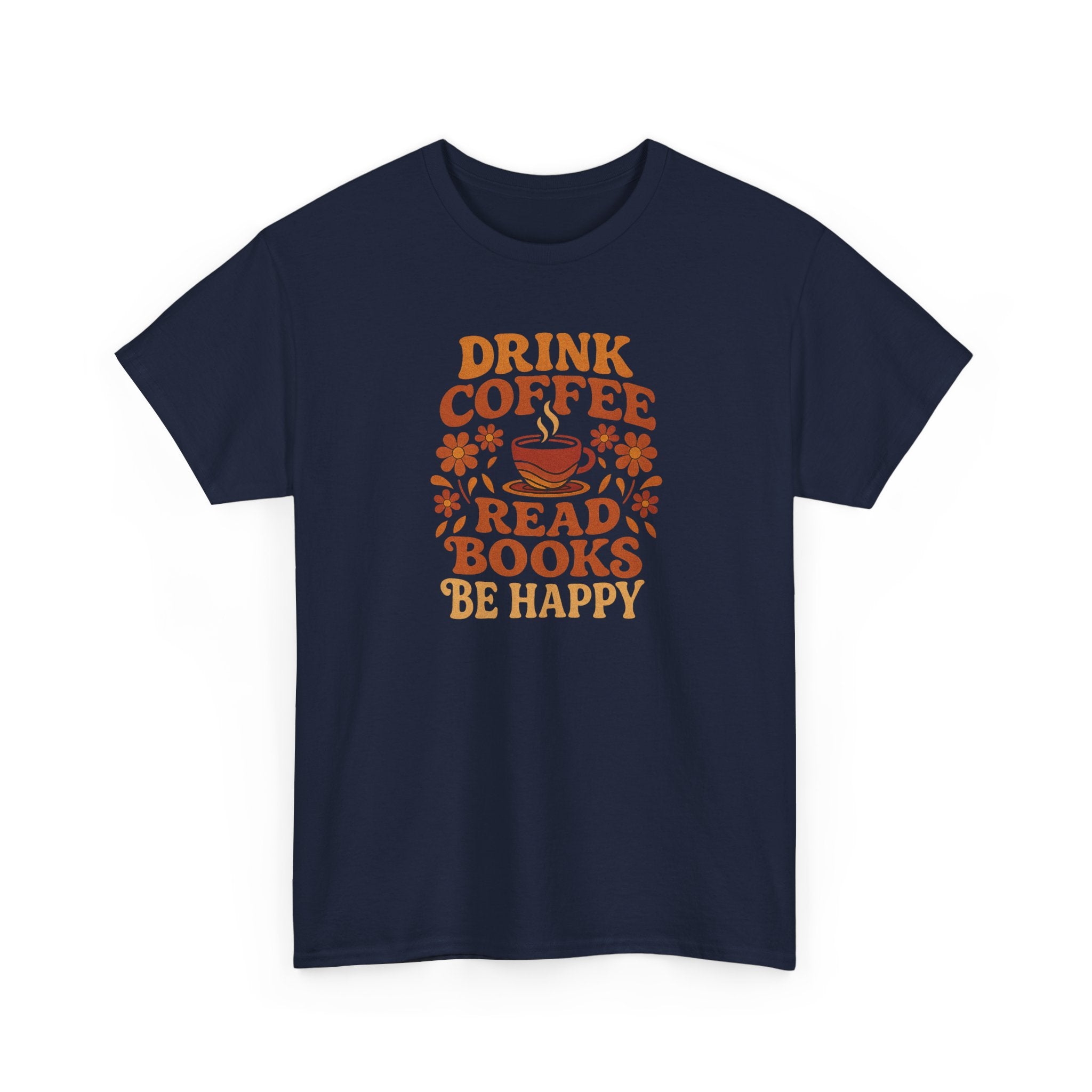 Coffee Lovers, Book Lovers Unisex Heavy Cotton Tee | Drink Coffee Read Books Be Happy, Gift for Book Lovers, Casual Wear, Cozy Outfit, Coffee Enthusiast
