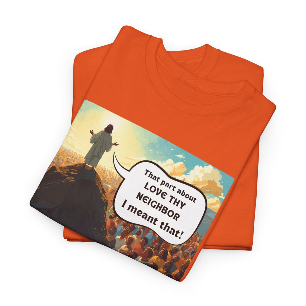 Love They Neighbor - Inspirational Quote Tee - Unisex Heavy Cotton T-Shirt, Motivational Gift, Relaxed Style, Everyday Wear,