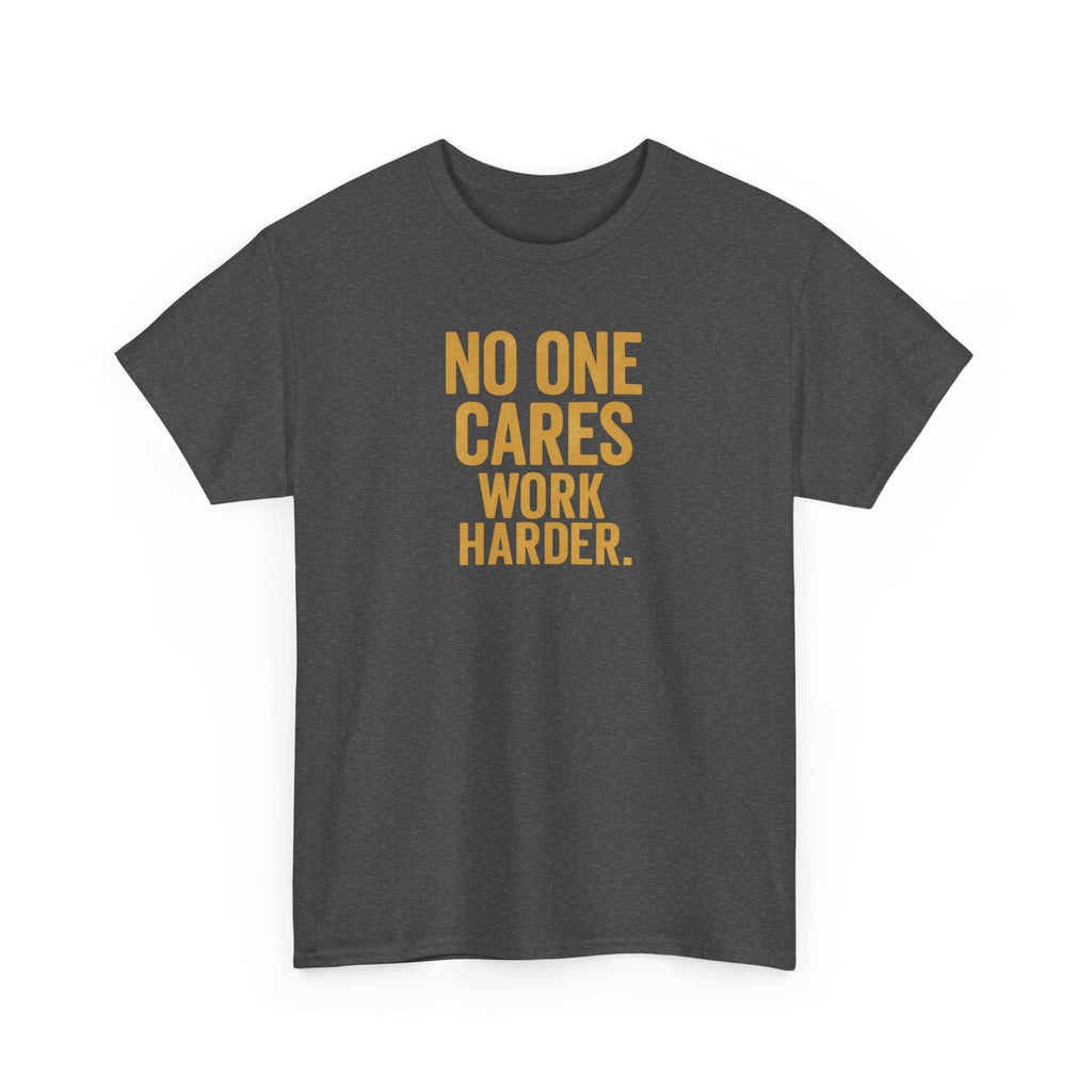 Motivational Tee - 'No One Cares, Work Harder' - Unisex
