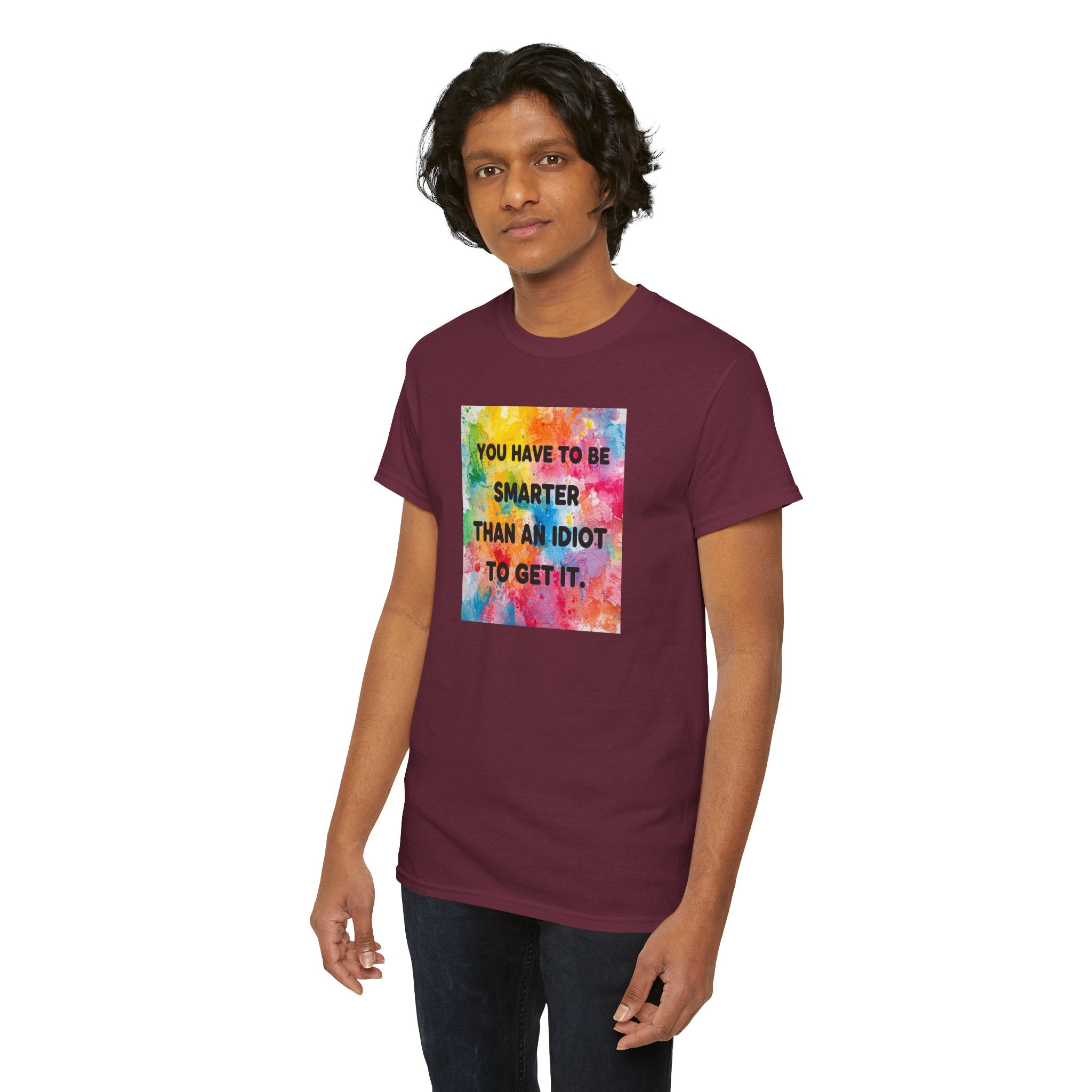Colorful Graphic Tee - "You Have to Be Smarter Than an Idiot to Get It" - Unisex Heavy Cotton, Casual Wear, Gift for Friends, Humor