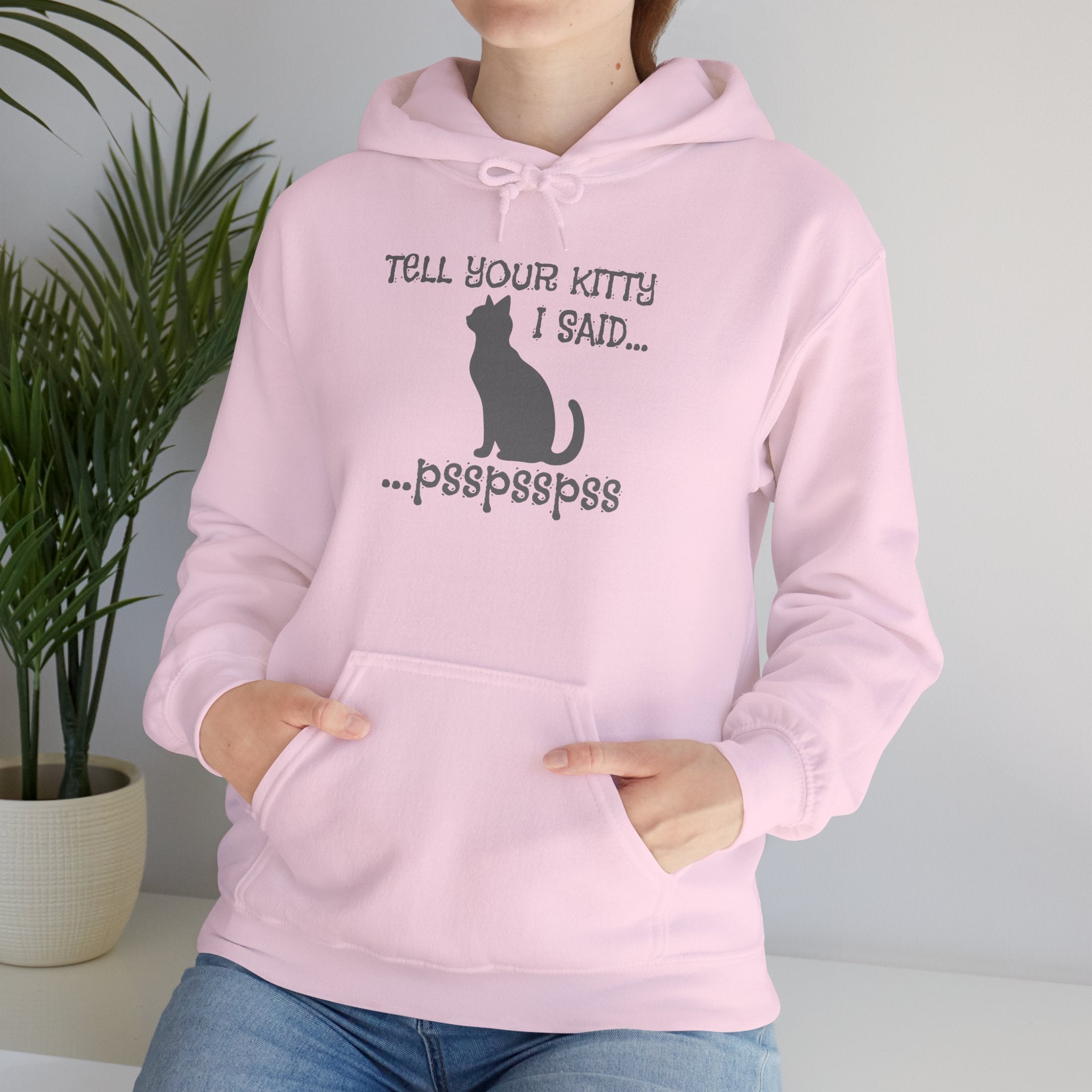 Cat Lovers' Hoodie: Tell Your Kitty I Said... pss, pss, pss, - Cozy Sweatshirt, Gift for Pet Owners, Cute Cat Apparel, Birthday Present, Animal Lover Hoodie