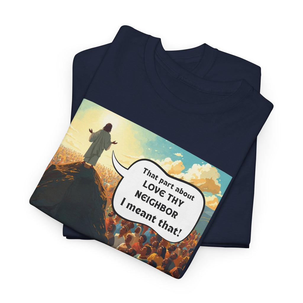Love They Neighbor - Inspirational Quote Tee - Unisex Heavy Cotton T-Shirt, Motivational Gift, Relaxed Style, Everyday Wear,