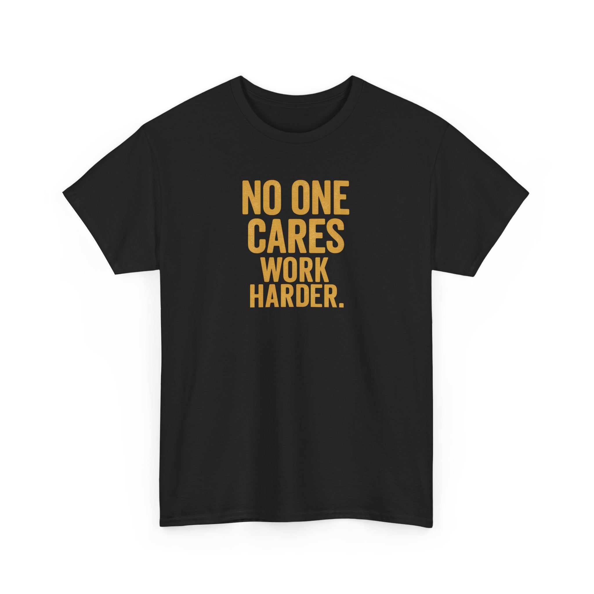 Motivational Tee - 'No One Cares, Work Harder' - Unisex