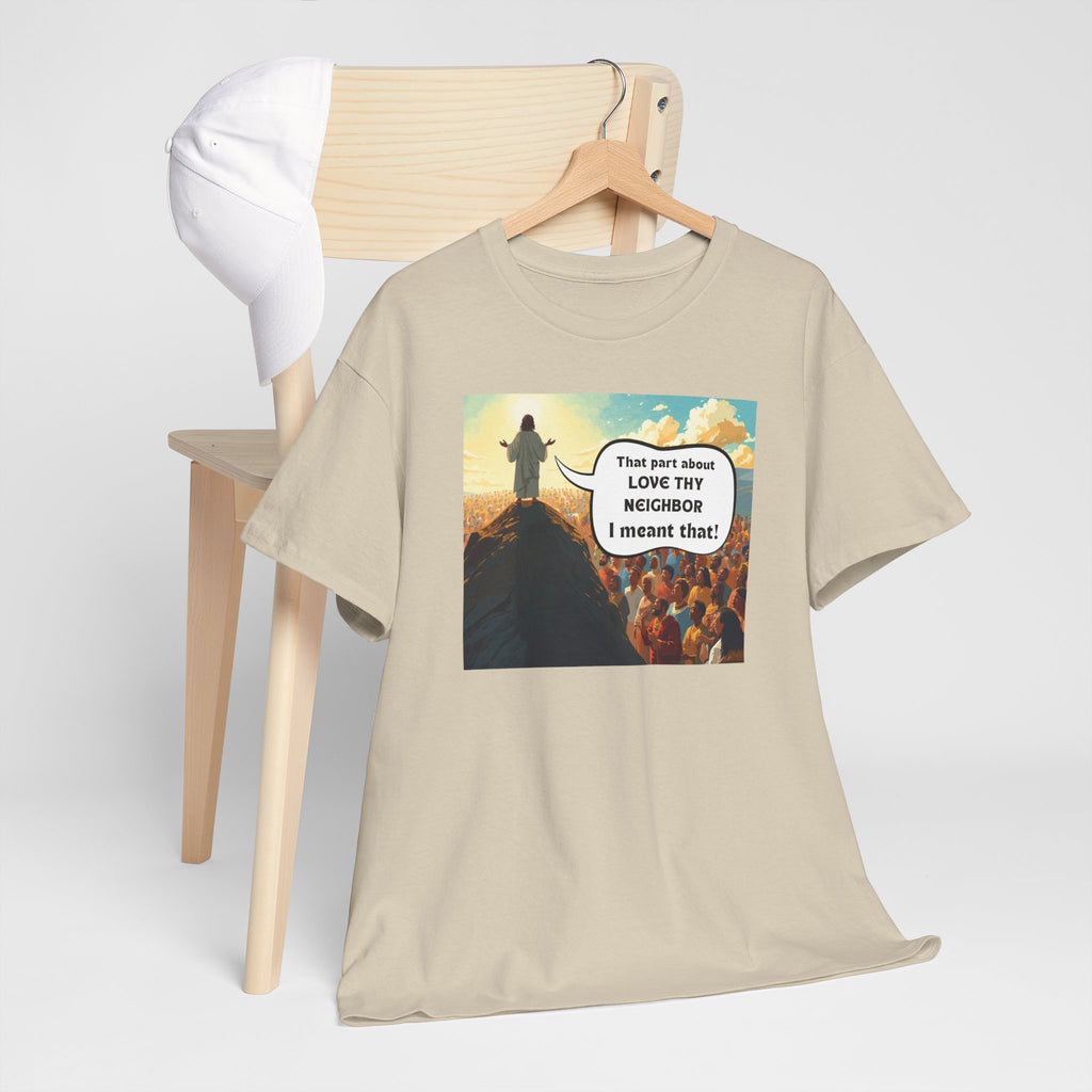 Love They Neighbor - Inspirational Quote Tee - Unisex Heavy Cotton T-Shirt, Motivational Gift, Relaxed Style, Everyday Wear,