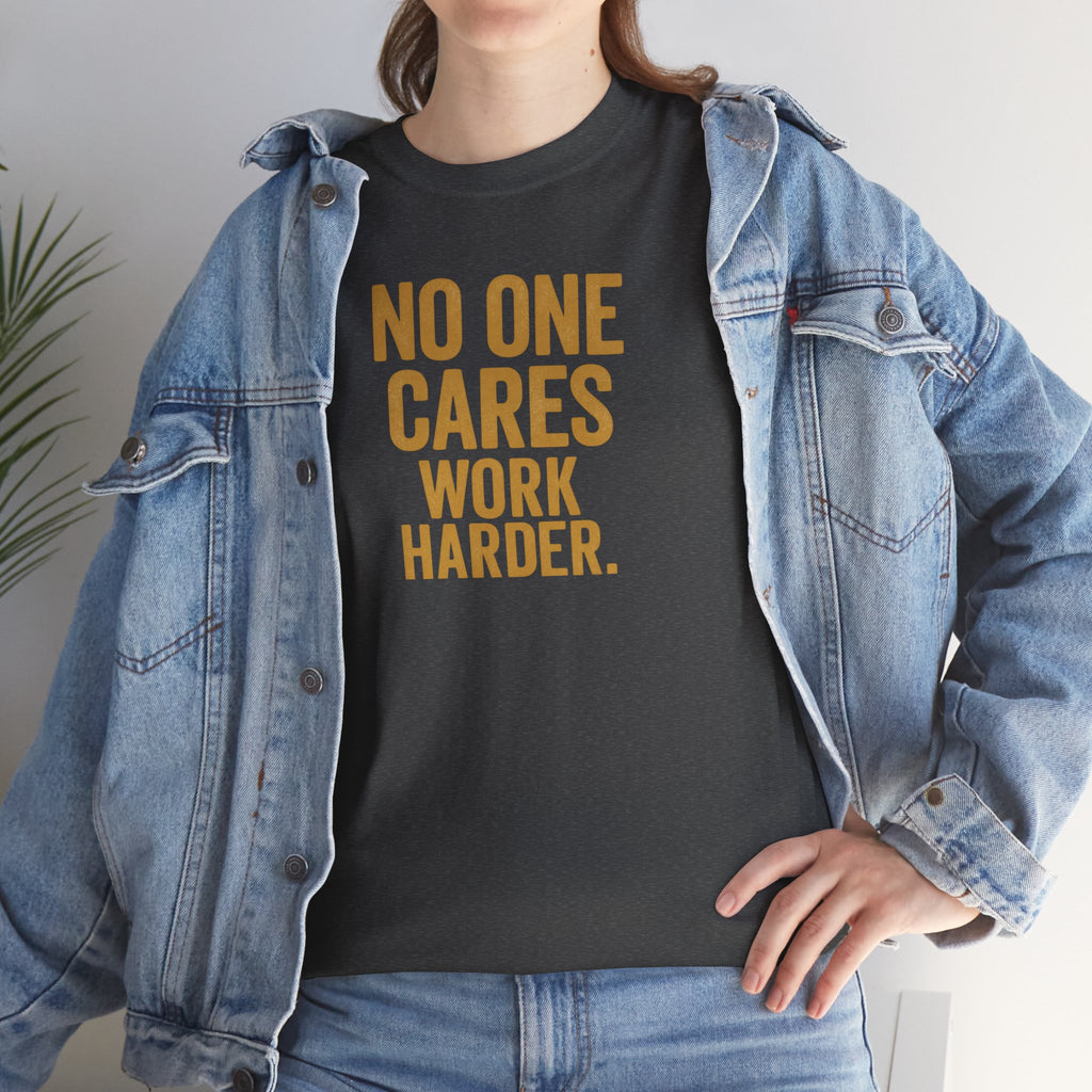 Motivational Tee - 'No One Cares, Work Harder' - Unisex