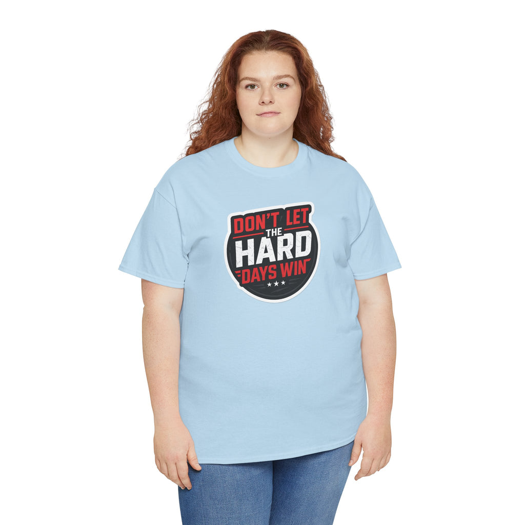 Don't Let the Hard Days Win Motivational T-shirt | Perfect for Casual Wear, Gifts, or Workouts, Positive Affirmations, Everyday Style