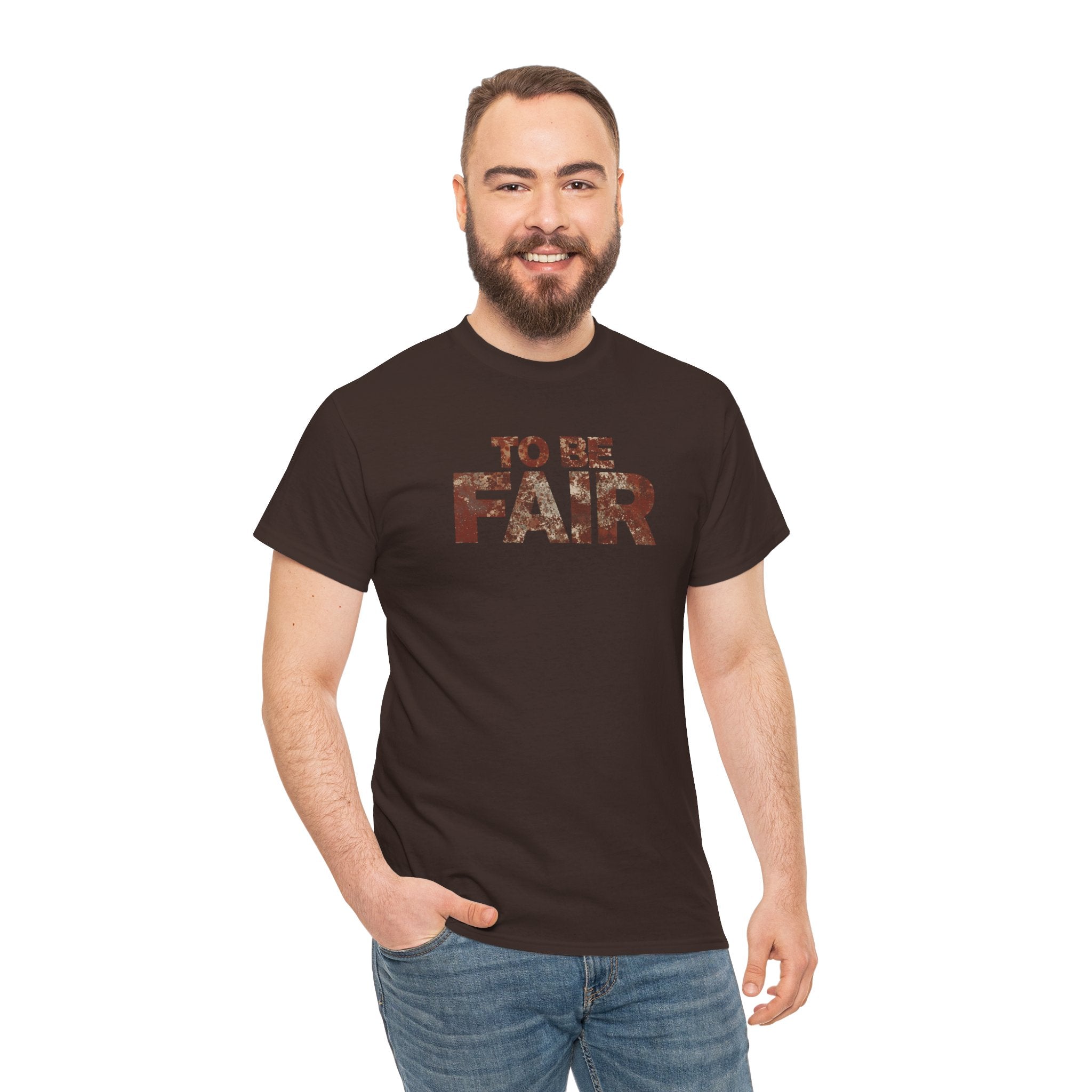 To Be Fair -  Statement Unisex Cotton T-shirt | Casual Wear, Gift for TV fans, Humor, Awareness, Statement Graphic Tee
