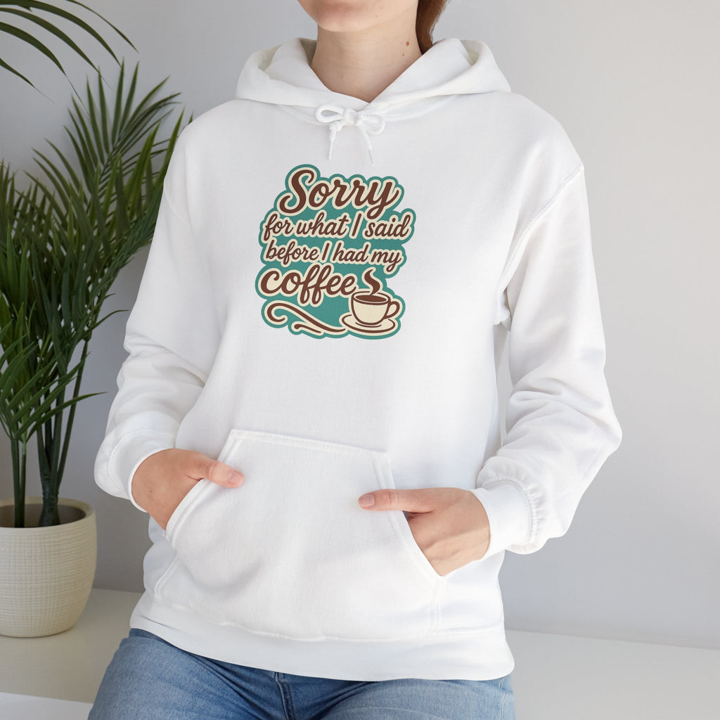 Coffee Lover's Hoodie, "Sorry for What I Said Before I Had My Coffee", Unisex Hooded Sweatshirt, Funny Gift for Friends, Cozy Casual Wear